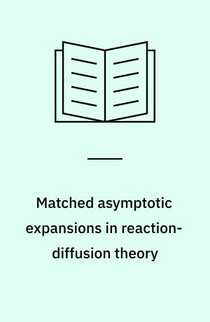 Matched asymptotic expansions in reaction-diffusion theory