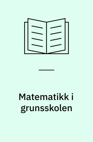 Matematikk i grunsskolen : Frå eit utval oppnemnt av Kyrkje- og Undervisningsdepartementet 29. september 1972 : Utgreiinga avgitt 7. juni 1973