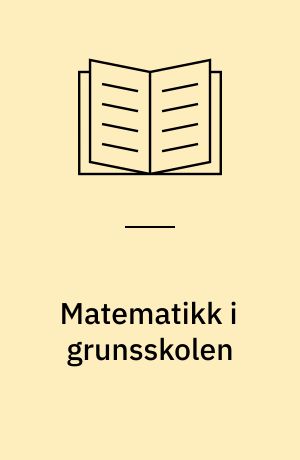 Matematikk i grunsskolen : Frå eit utval oppnemnt av Kyrkje- og Undervisningsdepartementet 29. september 1972 : Utgreiinga avgitt 7. juni 1973
