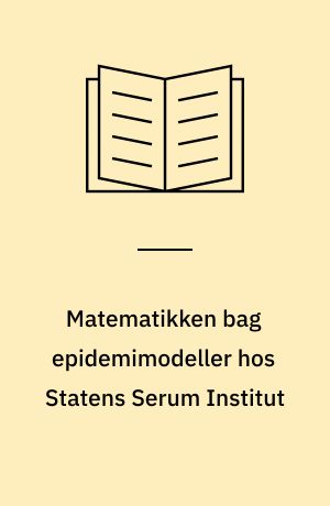 Matematikken bag epidemimodeller hos Statens Serum Institut : undervisnings og projektmaterialer til filmen