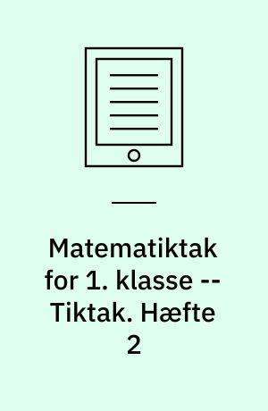 Matematiktak for 1. klasse -- Tiktak. Hæfte 2