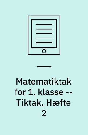Matematiktak for 1. klasse -- Tiktak. Hæfte 2