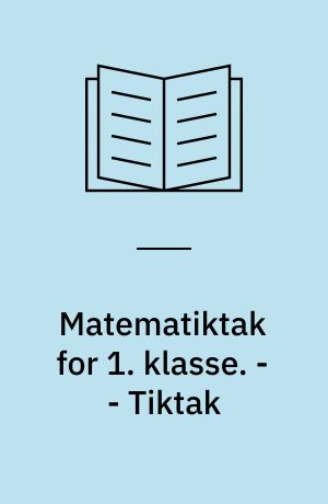 Matematiktak for 1. klasse. - - Tiktak