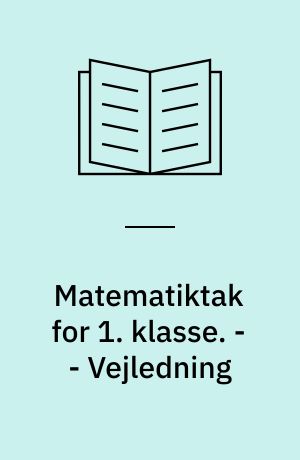 Matematiktak for 1. klasse. - - Vejledning