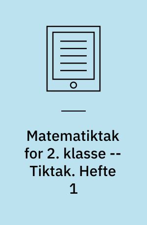 Matematiktak for 2. klasse -- Tiktak. Hefte 1