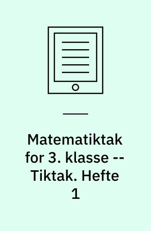 Matematiktak for 3. klasse -- Tiktak. Hefte 1