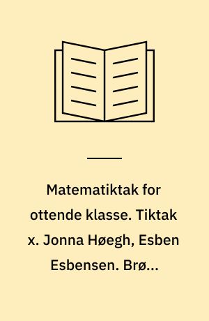 Matematiktak for ottende klasse. Tiktak x. Jonna Høegh, Esben Esbensen. Brøk, decimaltal, procent