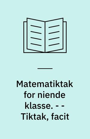 Matematiktak for niende klasse. - - Tiktak, facit