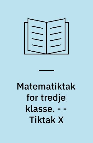Matematiktak for tredje klasse. - - Tiktak X : gange