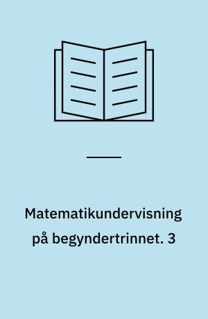 Matematikundervisning på begyndertrinnet. 3