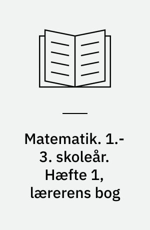 Matematik. 1.-3. skoleår. Hæfte 1, lærerens bog