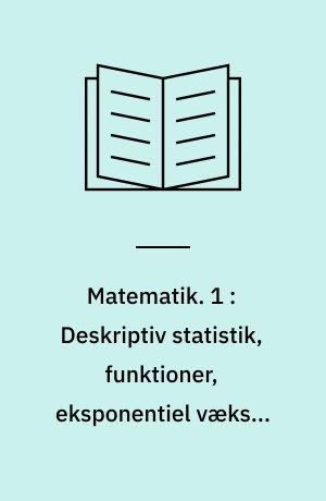 Matematik. 1 : Deskriptiv statistik, funktioner, eksponentiel vækst, trigonometri