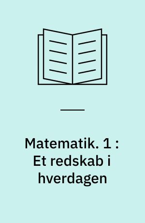 Matematik. 1 : Et redskab i hverdagen