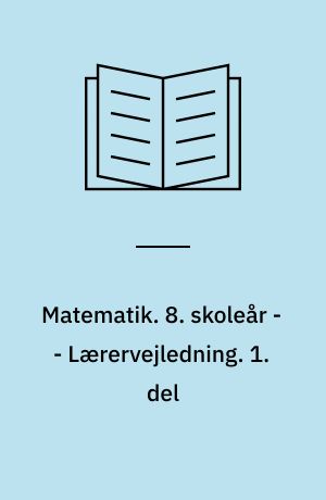 Matematik. 8. skoleår -- Lærervejledning. 1. del