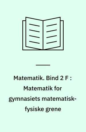 Matematik. Bind 2 F : Matematik for gymnasiets matematisk-fysiske grene