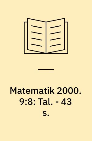 Matematik 2000 : aktivitetshæfte. 9:8: Tal. - 43 s.