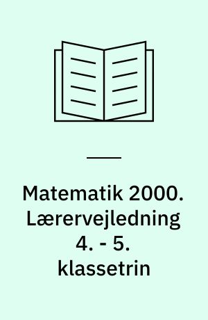 Matematik 2000. Lærervejledning 4. - 5. klassetrin