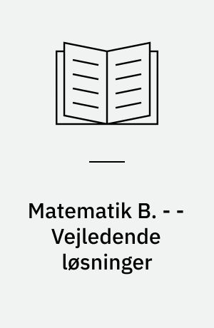 Matematik B. - - Vejledende løsninger