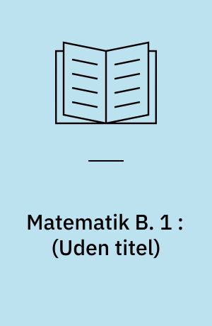 Matematik B. 1 : (Uden titel)