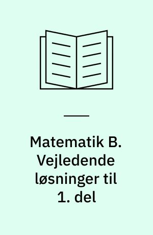 Matematik B. Vejledende løsninger til 1. del