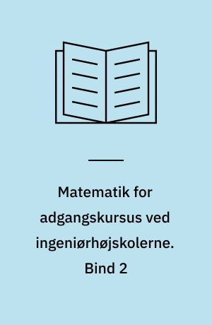 Matematik for adgangskursus ved ingeniørhøjskolerne. Bind 2