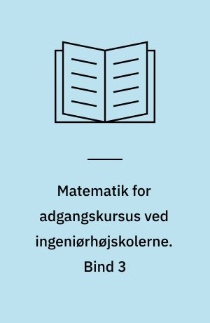 Matematik for adgangskursus ved ingeniørhøjskolerne. Bind 3
