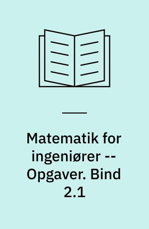 Matematik for ingeniører -- Opgaver. Bind 2.1