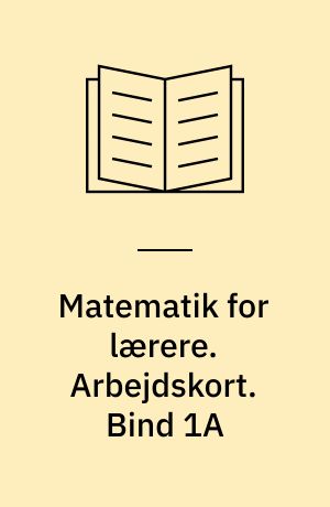 Matematik for lærere : grundbog. Arbejdskort. Bind 1A