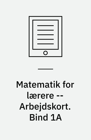 Matematik for lærere : undersøge, argumentere og konstruere -- Arbejdskort. Bind 1A