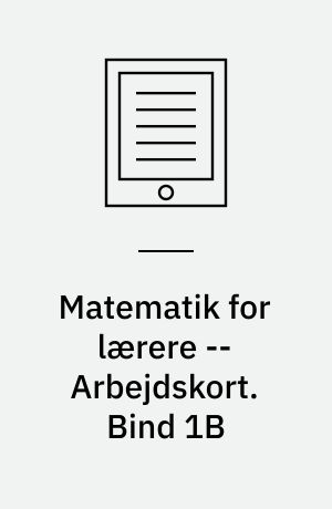 Matematik for lærere : undersøge, argumentere og konstruere -- Arbejdskort. Bind 1B