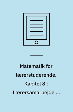 Matematik for lærerstuderende : delta 2.0 : fagdidaktik, 1.-10. klasse. Kapitel 8 : Lærersamarbejde og planlægning