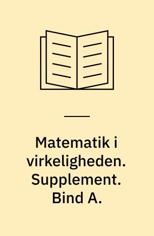 Matematik i virkeligheden. Supplement. Bind A.