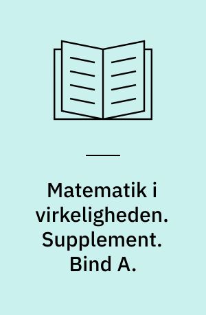 Matematik i virkeligheden. Supplement. Bind A.