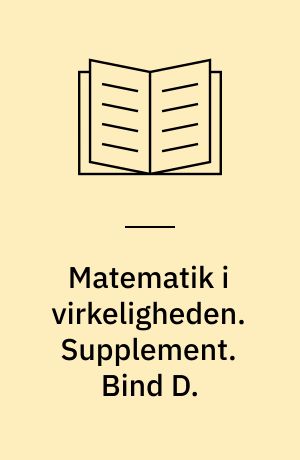 Matematik i virkeligheden. Supplement. Bind D.