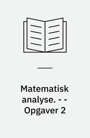 Matematisk analyse. - - Opgaver 2