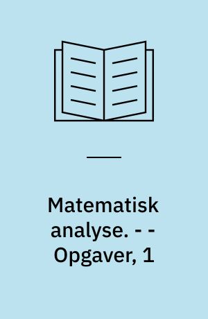 Matematisk analyse. - - Opgaver, 1