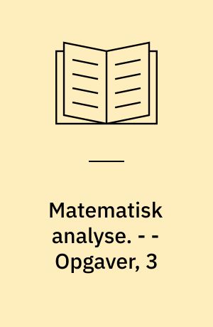 Matematisk analyse. - - Opgaver, 3