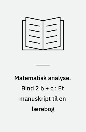 Matematisk analyse. Bind 2 b + c : Et manuskript til en lærebog