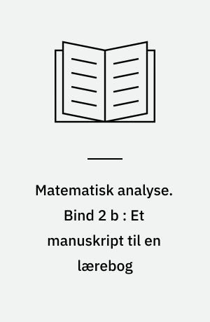 Matematisk analyse. Bind 2 b : Et manuskript til en lærebog