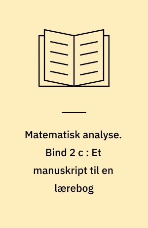 Matematisk analyse. Bind 2 c : Et manuskript til en lærebog