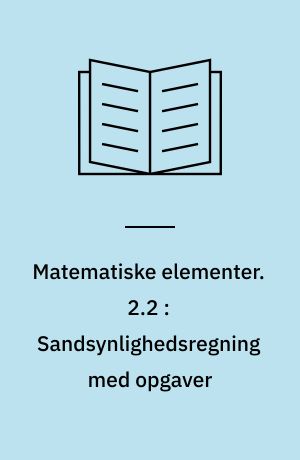 Matematiske elementer. 2.2 : Sandsynlighedsregning med opgaver