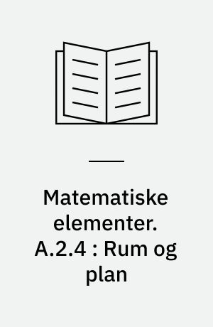 Matematiske elementer : begyndertrinnet. A.2.4 : Rum og plan