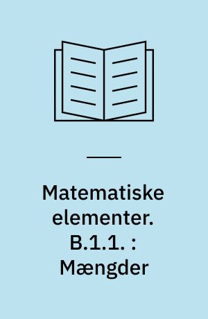 Matematiske elementer : begyndertrinnet. B.1.1. : Mængder