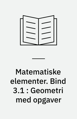 Matematiske elementer. Bind 3.1 : Geometri med opgaver