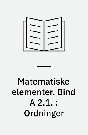 Matematiske elementer. Bind A 2.1. : Ordninger