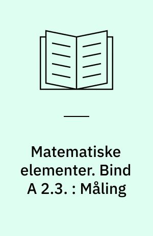 Matematiske elementer. Bind A 2.3. : Måling