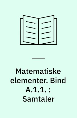 Matematiske elementer. Bind A.1.1. : Samtaler