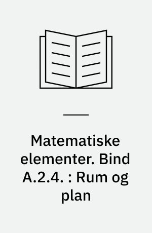 Matematiske elementer. Bind A.2.4. : Rum og plan