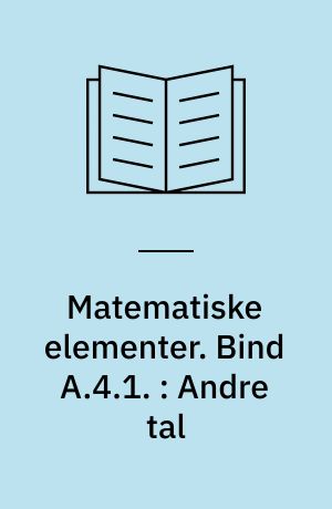 Matematiske elementer. Bind A.4.1. : Andre tal