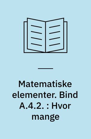 Matematiske elementer. Bind A.4.2. : Hvor mange